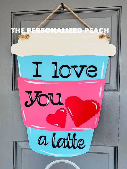 Live you a latte Valentines Day/ Winter Door Hanger / Door Decor