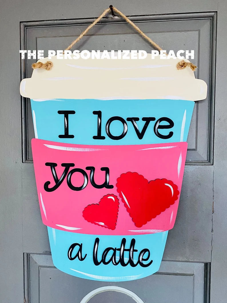 Live you a latte Valentines Day/ Winter Door Hanger / Door Decor