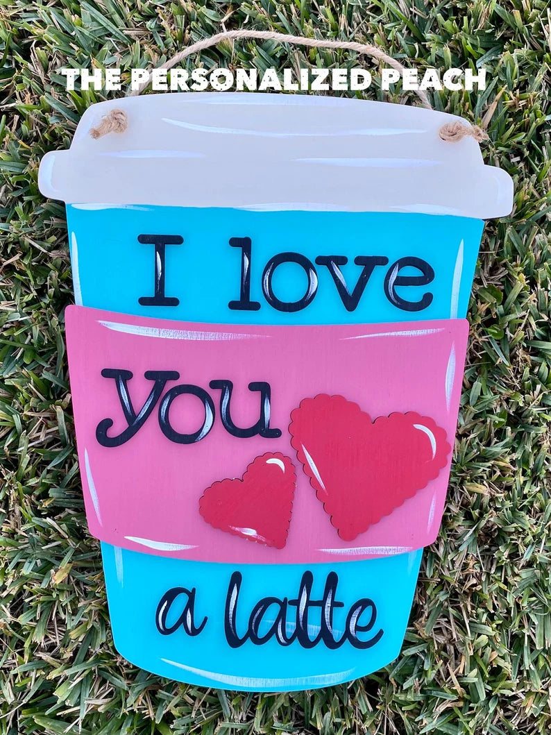 Live you a latte Valentines Day/ Winter Door Hanger / Door Decor