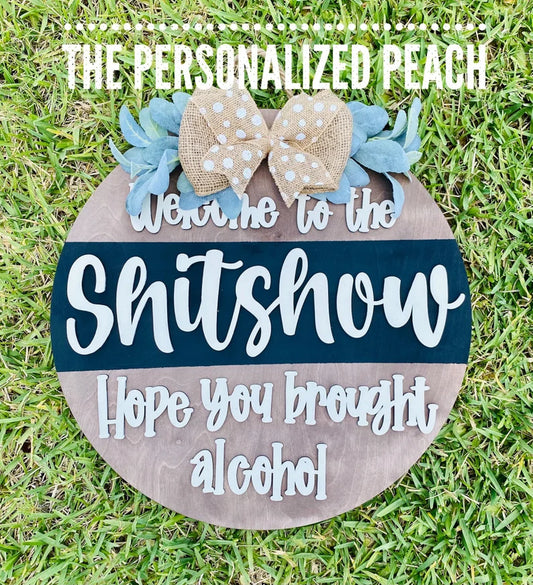 Welcome to the Sh*tshow /alcohol affinity sarcastic door hanger/ Housewarming gift
